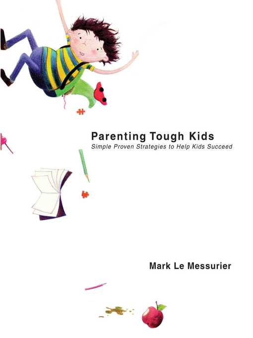 Title details for Parenting Tough Kids: Simple Proven Strategies to Help Kids Succeed by Mark Le Messurier - Wait list